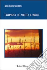 L'effimero, lo scacco, il varco libro