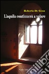 L'aquila continuerà a volare libro