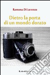 Dietro la porta di un mondo dorato libro