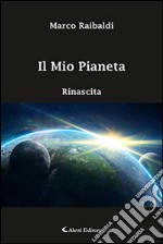 Il mio pianeta. Rinascita libro