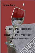 Vivere per ridere o ridere per vivere? (Sorrisi e pensieri) libro