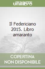 Il Federiciano 2015. Libro amaranto libro