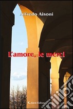 L'amore, le merci libro