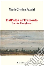 Dall'alba al tramonto. La vita di un giorno