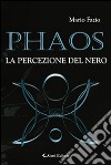 Phaos. La percezione del nero libro di Fazio Mario