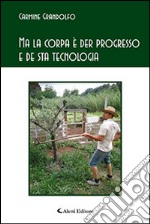 Ma la corpa è der progresso e de sta tecnologia libro