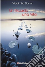 Un ricordo una vita