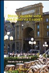 Dimmi, qualche volta non ti vola via il cuore? libro