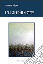 I fili dei pensieri cattivi libro