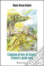 L'anima d'oro di Francì-Franci's gold soul. Ediz. bilingue libro