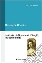 La corte di Giovanna I d'Angiò. Intrighi e delitti libro