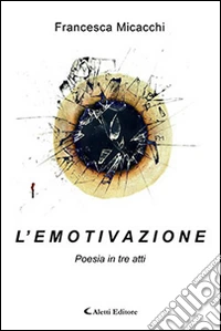 L'emotivazione. Poesia in tre atti libro