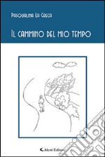 Il cammino del mio tempo libro