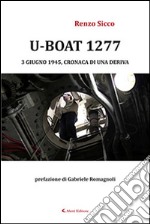 U-Boat 1277 3 giugno 1945, cronaca di una deriva libro