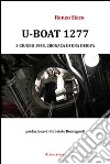 U-Boat 1277 3 giugno 1945, cronaca di una deriva libro di Sicco Renzo