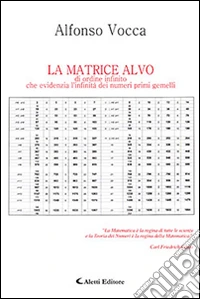 La matrice Alvo di ordine infinito che evidenzia l'infinità dei numeri primi gemelli libro