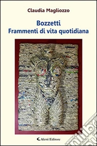Bozzetti. Frammenti di vita quotidiana libro