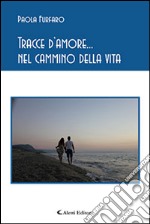 Tracce d'amore... nel cammino della vita libro