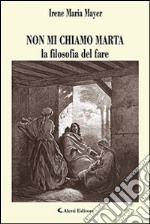 Non mi chiamo Marta la filosofia del fare