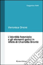 L'identità femminile e gli elementi gotici in «Villette» di Charlotte Brontë libro