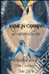 Anime in cammino. Sul sentiero della vita libro