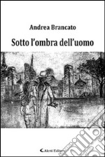 Sotto l'ombra dell'uomo