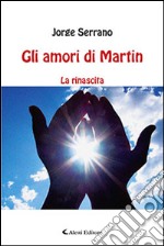 Gli amori di Martin. La rinascita libro