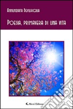 Poesia, primavera di una vita libro