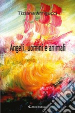 Angeli, uomini e animali libro