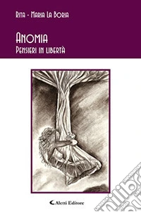 Anomia. Pensieri in libertà libro