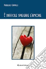 È difficile spiegare l'amore libro