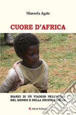 Cuore d'Africa. Diario di un viaggio nell'anima del mondo e nella propria anima libro