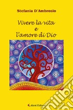 Vivere la vita e l'amore di Dio libro