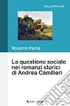 La questione sociale nei romanzi storici di Andrea Camilleri libro di Parisi Rosario