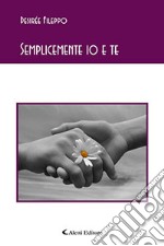 Semplicemente io e te libro