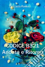 Codice B321. Andata e ritorno libro