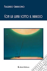 Con la luna sotto il braccio libro