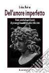 Dell'amore imperfetto libro