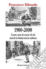 1900-2000. Cento anni di storie di chi non fa la storia ma la subisce libro