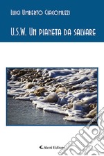 U.S.W. Un pianeta da salvare libro