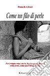 Come un filo di perle. Personaggi e mini storie, legate eppure distinte, come perle, come grani di un rosario libro