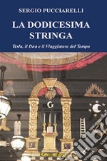 La dodicesima stringa. Tesla, il dna e il viaggiatore del tempo