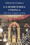 La dodicesima stringa. Tesla, il dna e il viaggiatore del tempo libro