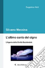 L'ultimo canto del cigno. L'agonia della civiltà occidentale libro