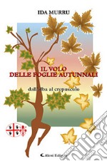 Il volo delle foglie autunnali. Dall'alba al crepuscolo libro