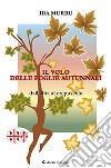 Il volo delle foglie autunnali. Dall'alba al crepuscolo libro