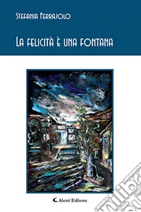La felicità è una fontana libro
