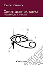 Orizzonti celati in uno sguardo. Raccolta di poesie di un ingegnere libro