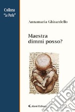 Maestra dimmi posso?