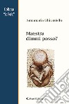 Maestra dimmi posso? libro di Ghirardello Annamaria